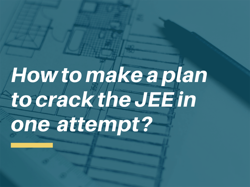 How to make a plan to crack the JEE in one attempt?